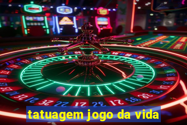 tatuagem jogo da vida